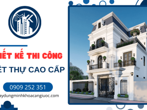Thiết kế thi công biệt thự cao cấp - Tinh tế, sang trọng trong từng chi tiết Thiết kế thi công biệt thự cao cấp - Tinh tế, sang trọng trong từng chi tiết